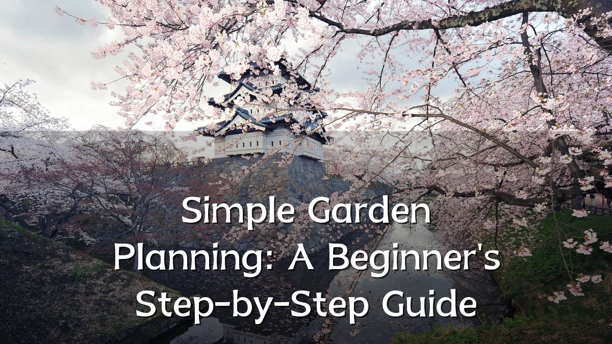 Simple Garden Planning: A Beginner's Step-by-Step Guide